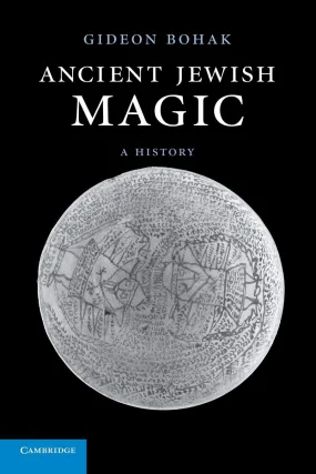 Ancient Jewish Magic: A History by Gideon Bohak