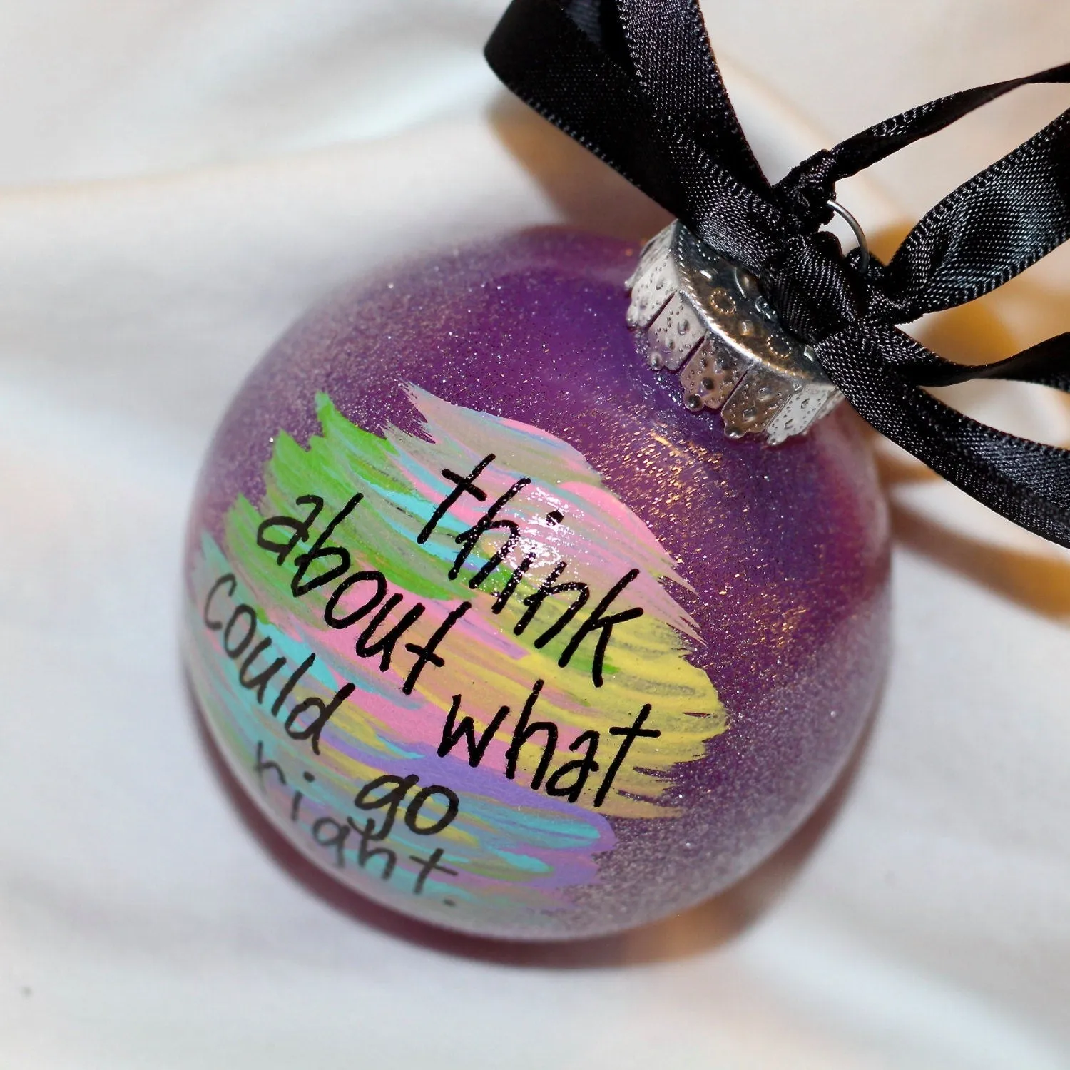 Holiday Christmas Ornament: "Think About What Could Go Right" - Hand Painted Ornament, Inspirational Ornament, Personalized Gift