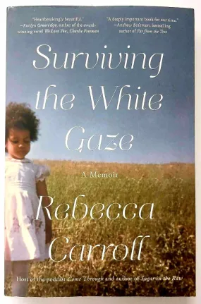 SURVIVING THE WHITE GAZE - Rebecca Carroll