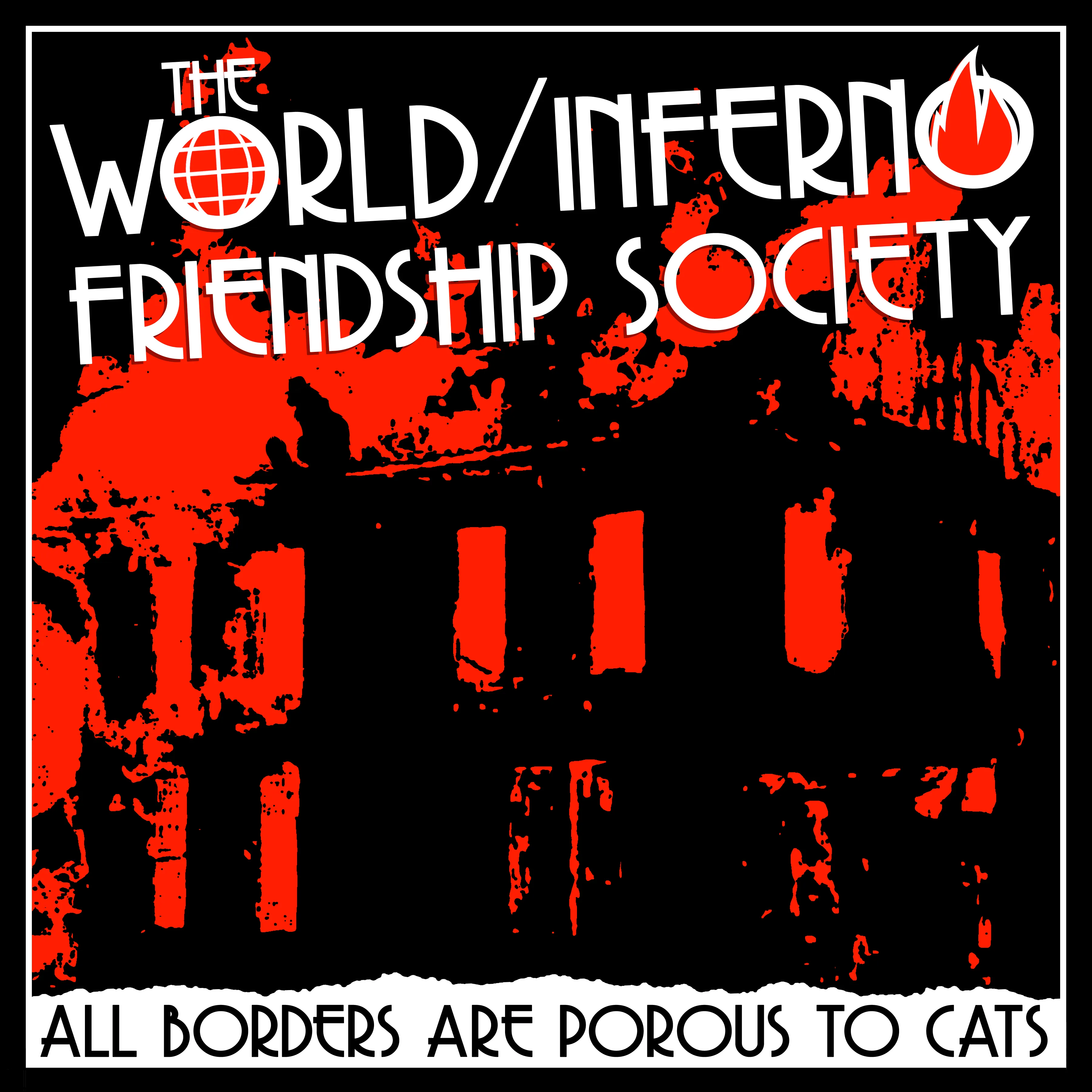 v502 - The World/Inferno Friendship Society - "All Borders Are Porous To Cats"